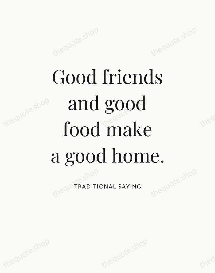 Good friends and good food make a good home. — Traditional Saying — Statement Serif