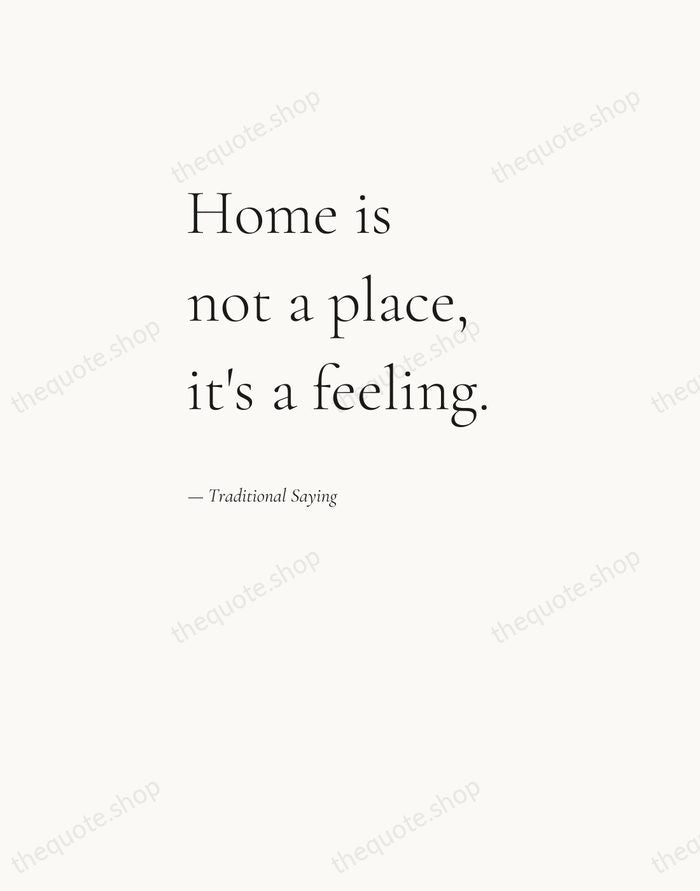 Home is not a place, it's a feeling. — Traditional Saying — Editorial Left Serif