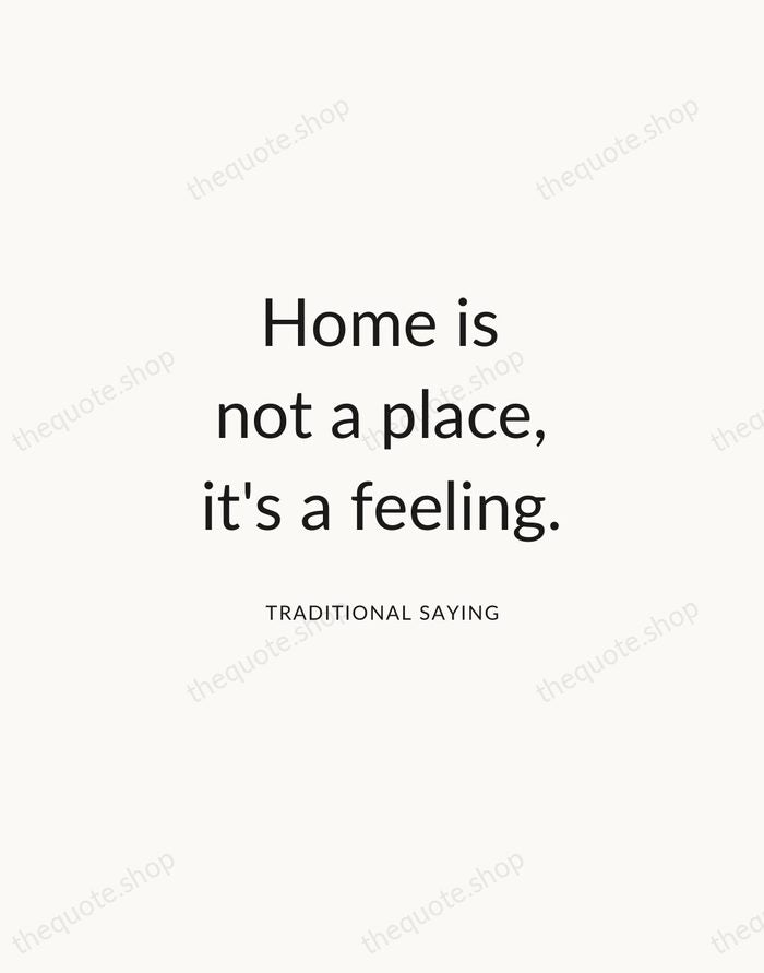 Home is not a place, it's a feeling. — Traditional Saying — Modern Sans Calm