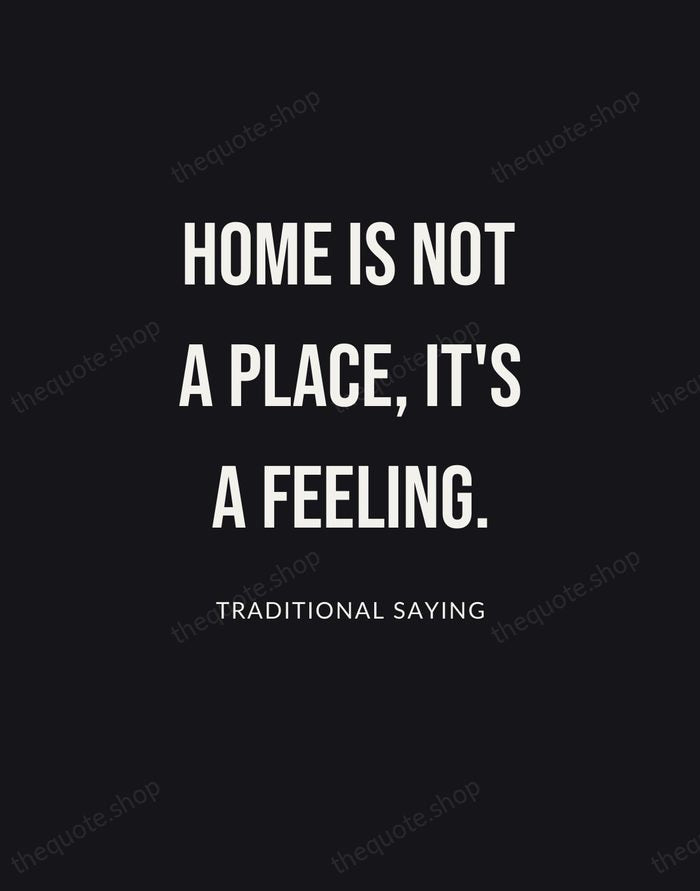 Home is not a place, it's a feeling. — Traditional Saying | Printable Wall Art — Poster Condensed