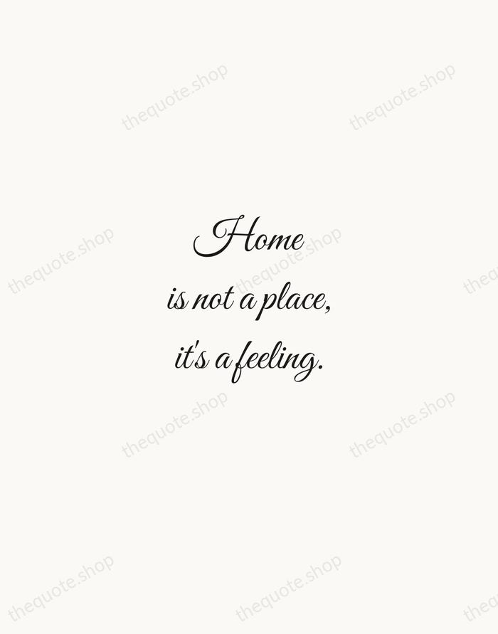 Home is not a place, it's a feeling. — Traditional Saying — Script Whisper