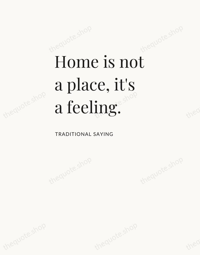 Home is not a place, it's a feeling. — Traditional Saying — Asymmetric Left