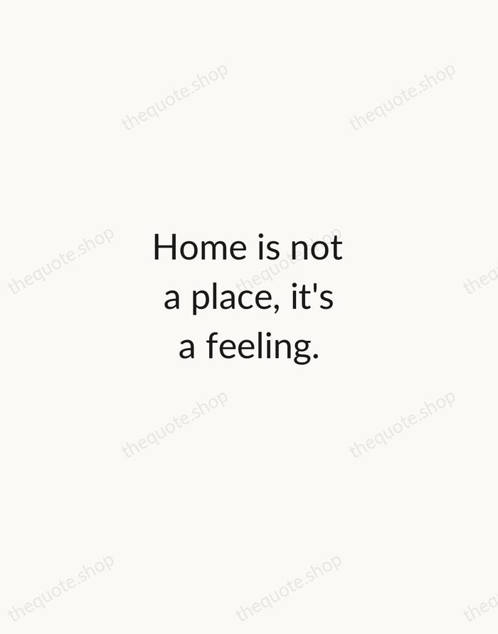 Home is not a place, it's a feeling. — Traditional Saying — Minimal Unsigned