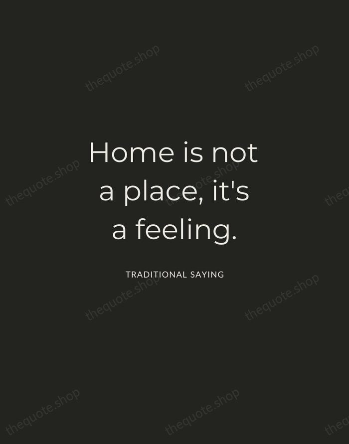 Home is not a place, it's a feeling. — Traditional Saying — Charcoal Sans