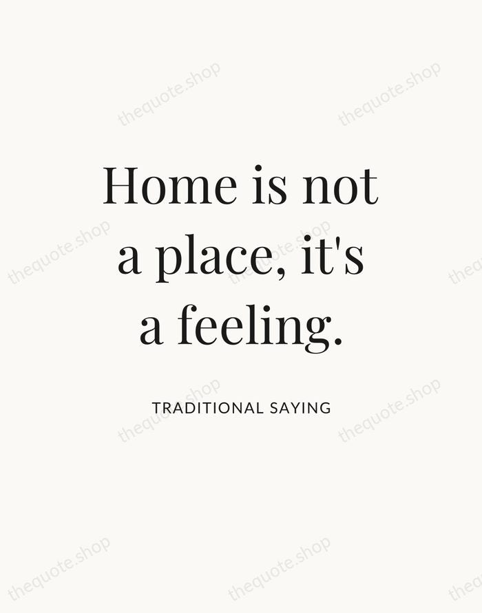 Home is not a place, it's a feeling. — Traditional Saying — Statement Serif