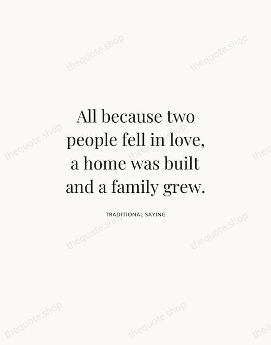 All because two people fell in love, a home was built and… — Traditional Saying | Printable Wall Art — Atelier Serif
