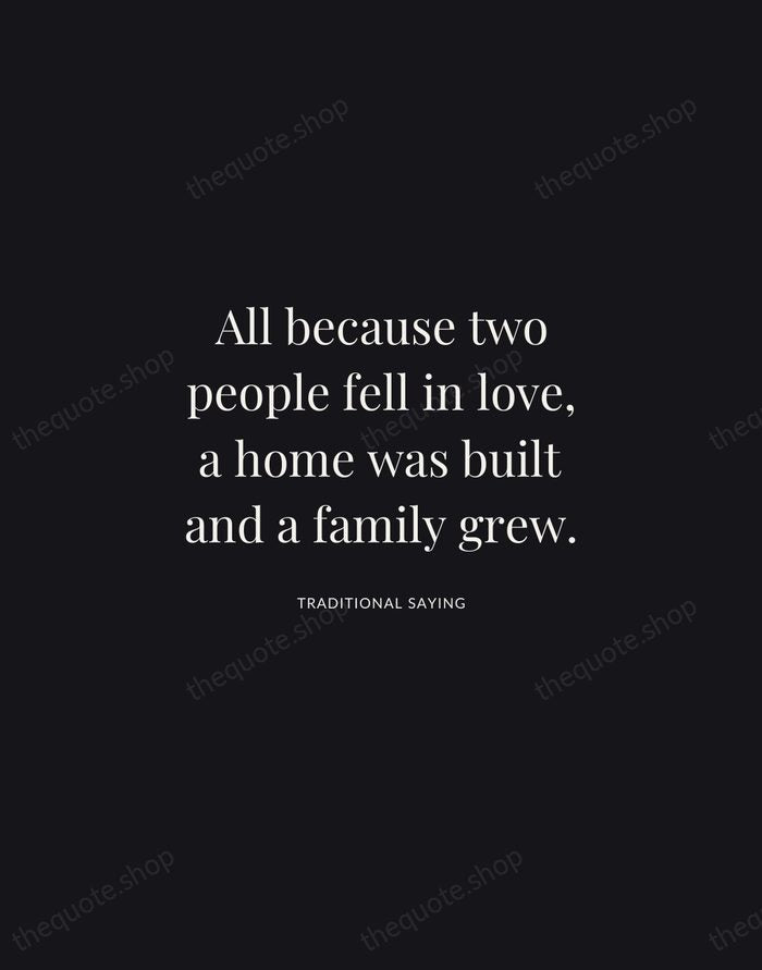 All because two people fell in love, a home was built and… — Traditional Saying | Printable Wall Art — Midnight Serif