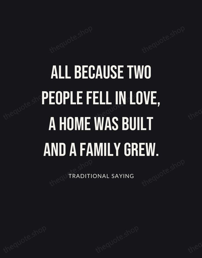 All because two people fell in love, a home was built and… — Traditional Saying | Printable Wall Art — Poster Condensed