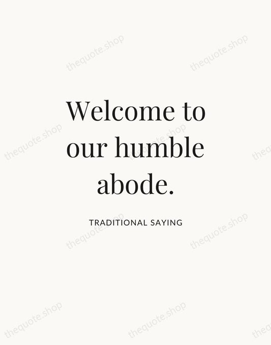Welcome to our humble abode. — Traditional Saying | Printable Wall Art — Atelier Serif
