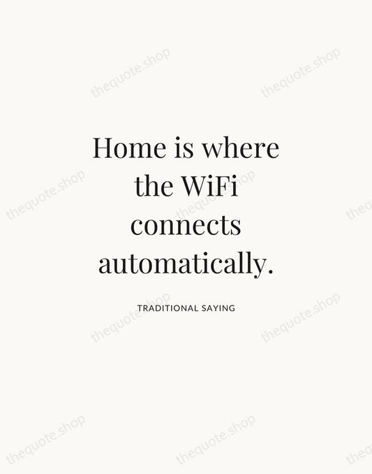 Home is where the WiFi connects automatically. — Traditional Saying | Printable Wall Art — Atelier Serif