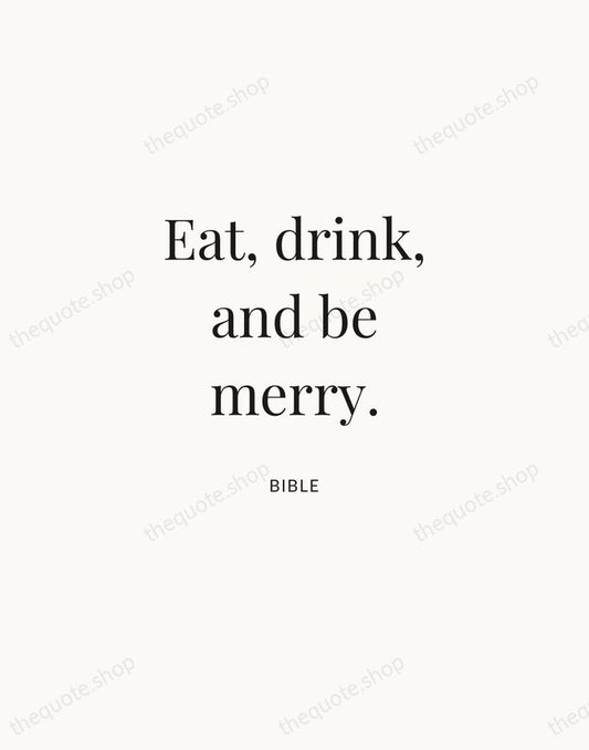 Eat, drink, and be merry. — Bible | Printable Wall Art — Atelier Serif