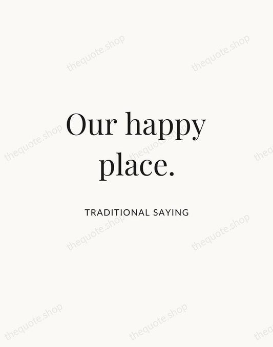 Our happy place. — Traditional Saying | Printable Wall Art — Atelier Serif