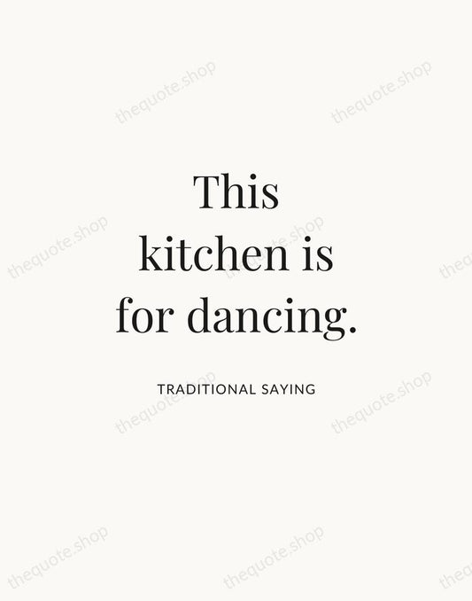 This kitchen is for dancing. — Traditional Saying | Printable Wall Art — Atelier Serif