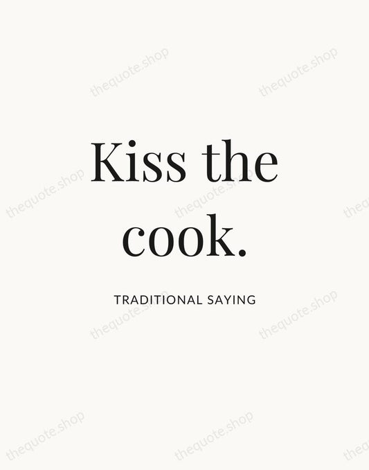 Kiss the cook. — Traditional Saying | Printable Wall Art — Atelier Serif