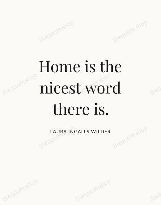 Home is the nicest word there is. — Laura Ingalls Wilder | Printable Wall Art — Atelier Serif
