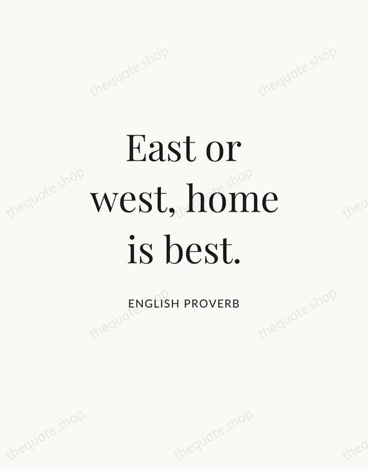 East or west, home is best. — English Proverb | Printable Wall Art — Atelier Serif