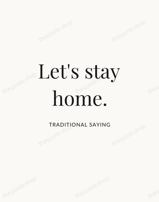 Let's stay home. — Traditional Saying | Printable Wall Art — Atelier Serif