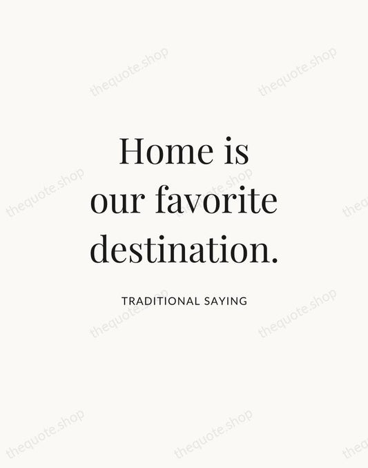 Home is our favorite destination. — Traditional Saying | Printable Wall Art — Atelier Serif