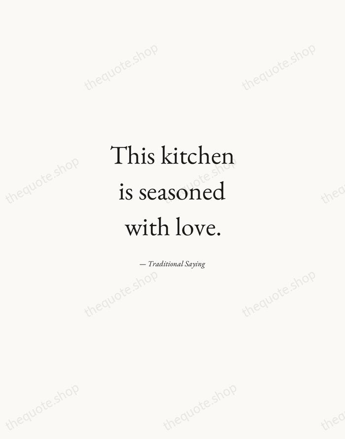 This kitchen is seasoned with love. — Traditional Saying — Quiet Garamond