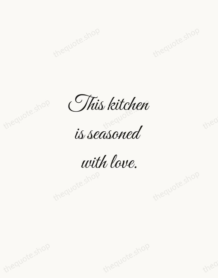 This kitchen is seasoned with love. — Traditional Saying — Script Whisper