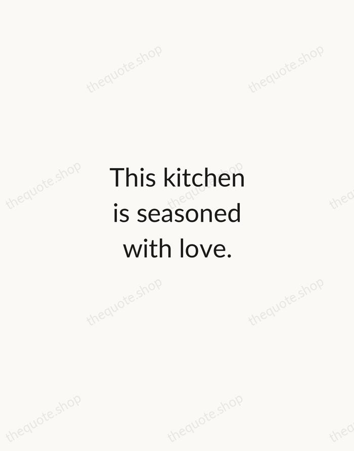 This kitchen is seasoned with love. — Traditional Saying — Minimal Unsigned