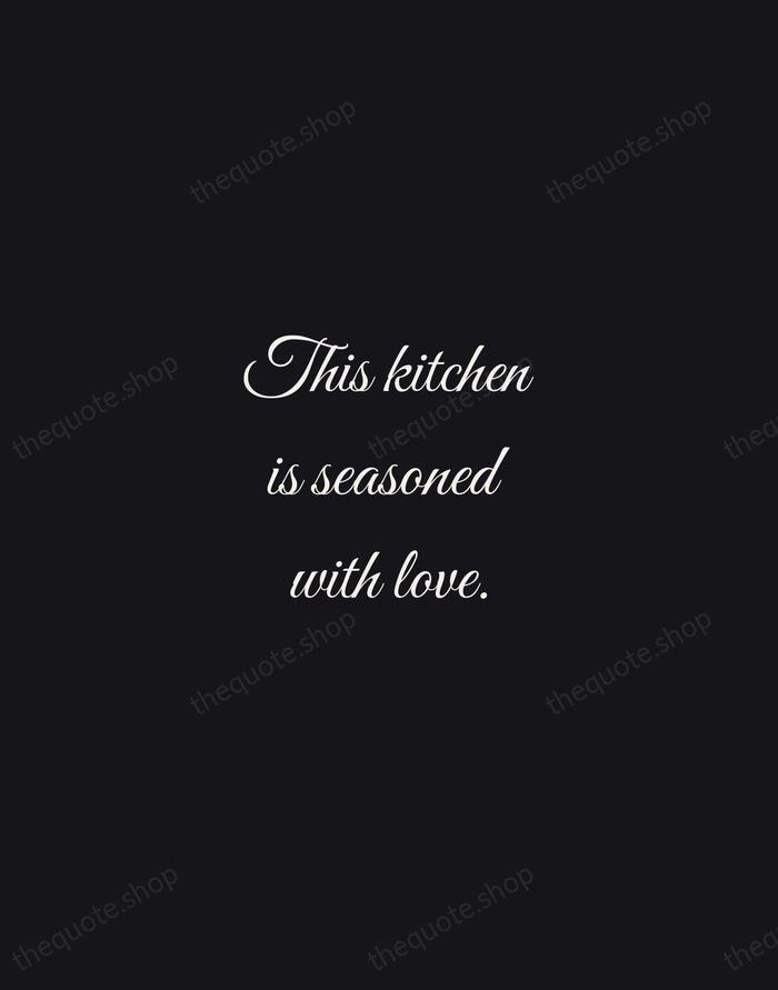 This kitchen is seasoned with love. — Traditional Saying — Night Script