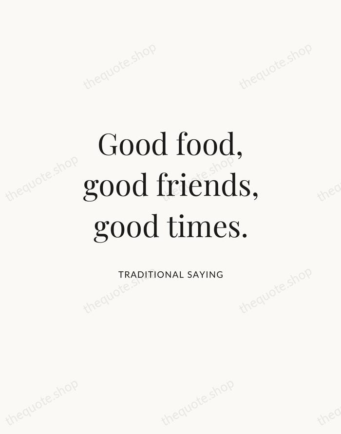 Good food, good friends, good times. — Traditional Saying | Printable Wall Art — Atelier Serif