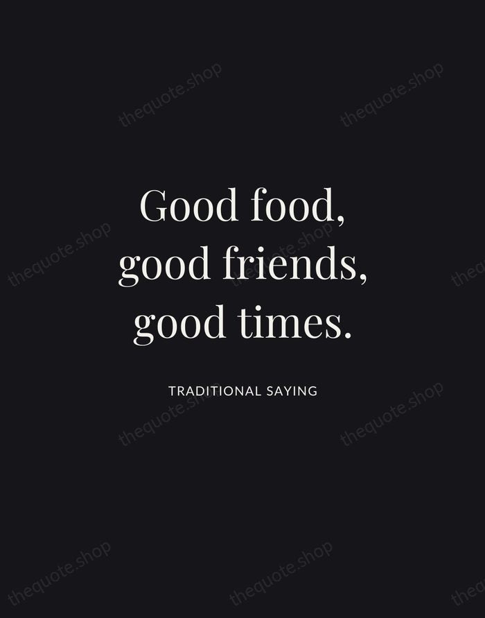 Good food, good friends, good times. — Traditional Saying | Printable Wall Art — Midnight Serif