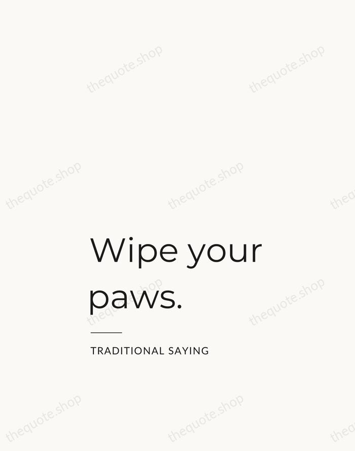 Wipe your paws. — Traditional Saying — Studio Left
