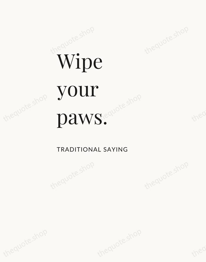 Wipe your paws. — Traditional Saying — Asymmetric Left