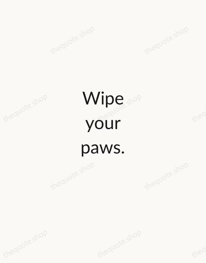 Wipe your paws. — Traditional Saying — Minimal Unsigned