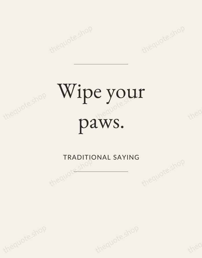 Wipe your paws. — Traditional Saying — Gallery Frame