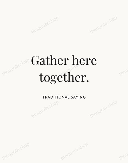 Gather here together. — Traditional Saying | Printable Wall Art — Atelier Serif