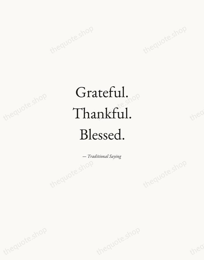 Grateful. Thankful. Blessed. — Traditional Saying — Quiet Garamond