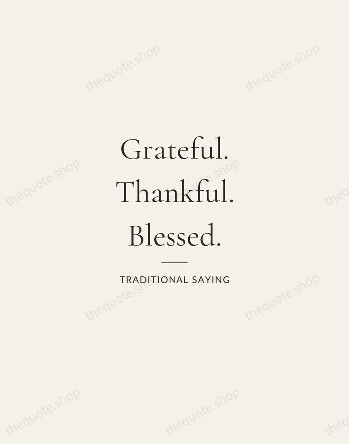 Grateful. Thankful. Blessed. — Traditional Saying — Gallery Rule