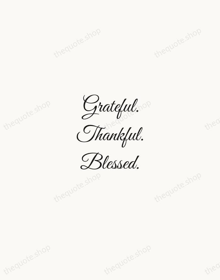 Grateful. Thankful. Blessed. — Traditional Saying — Script Whisper