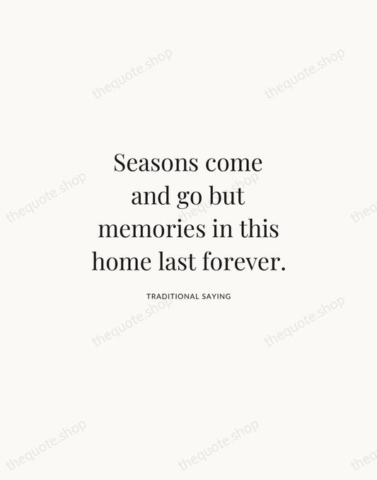 Seasons come and go but memories in this home last forever. — Traditional Saying | Printable Wall Art — Atelier Serif