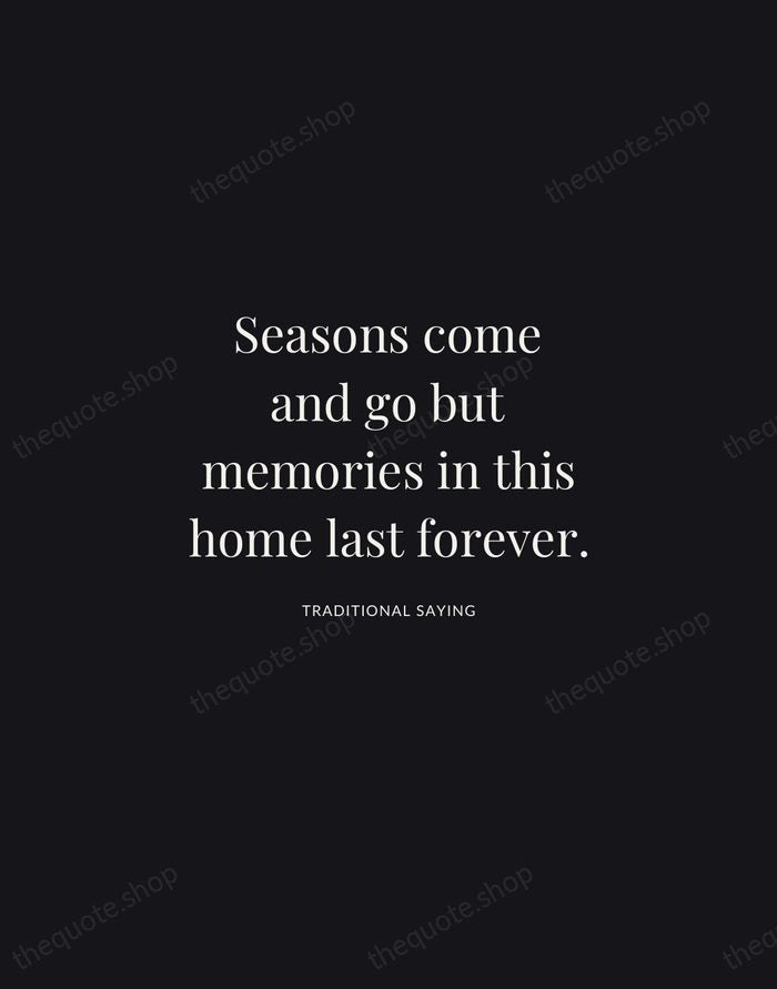Seasons come and go but memories in this home last forever. — Traditional Saying | Printable Wall Art — Midnight Serif