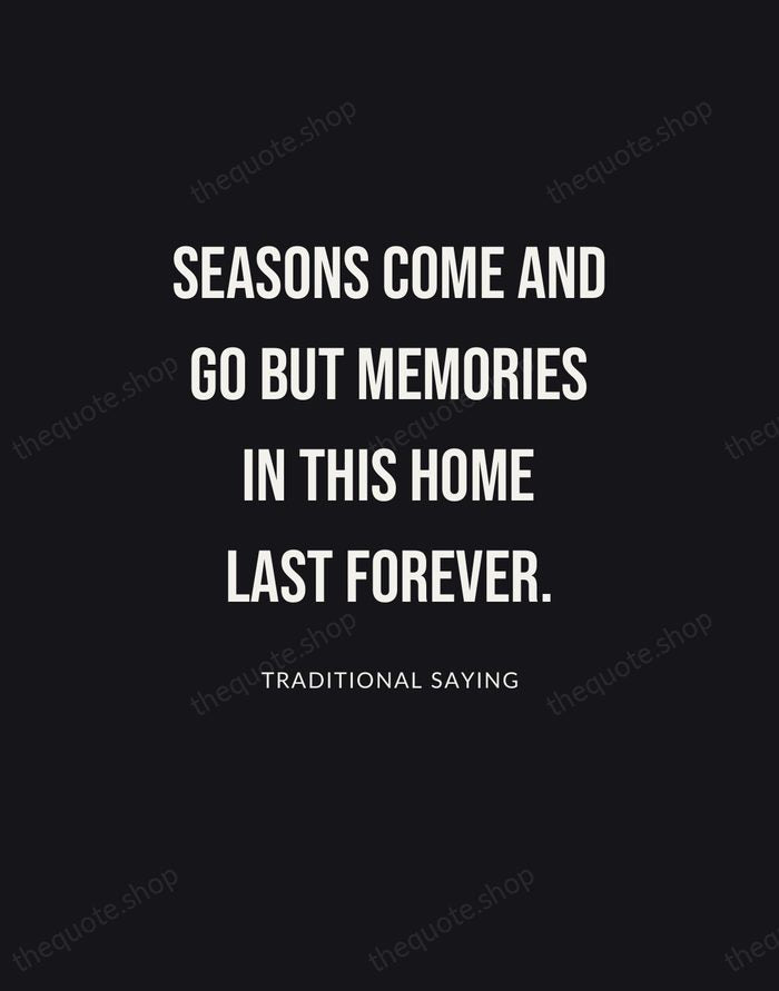 Seasons come and go but memories in this home last forever. — Traditional Saying | Printable Wall Art — Poster Condensed