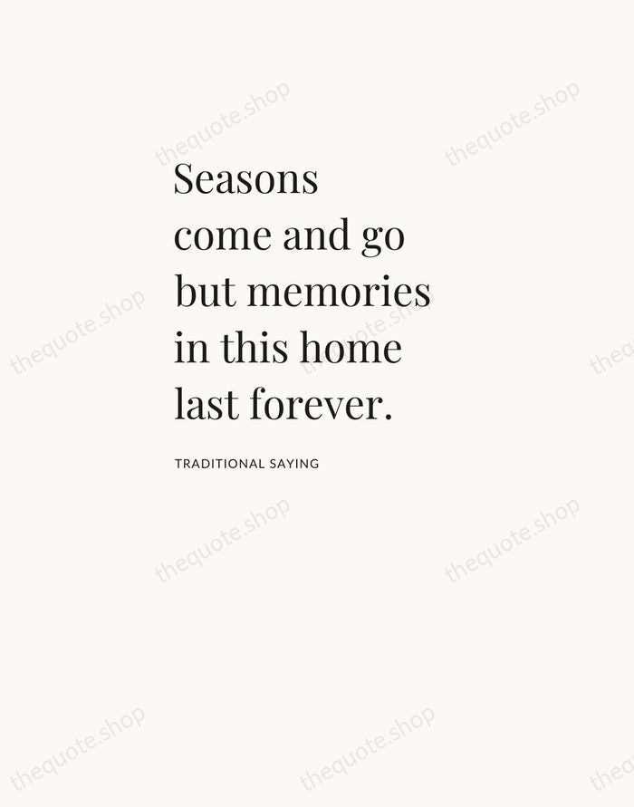 Seasons come and go but memories in this home last forever. — Traditional Saying — Asymmetric Left
