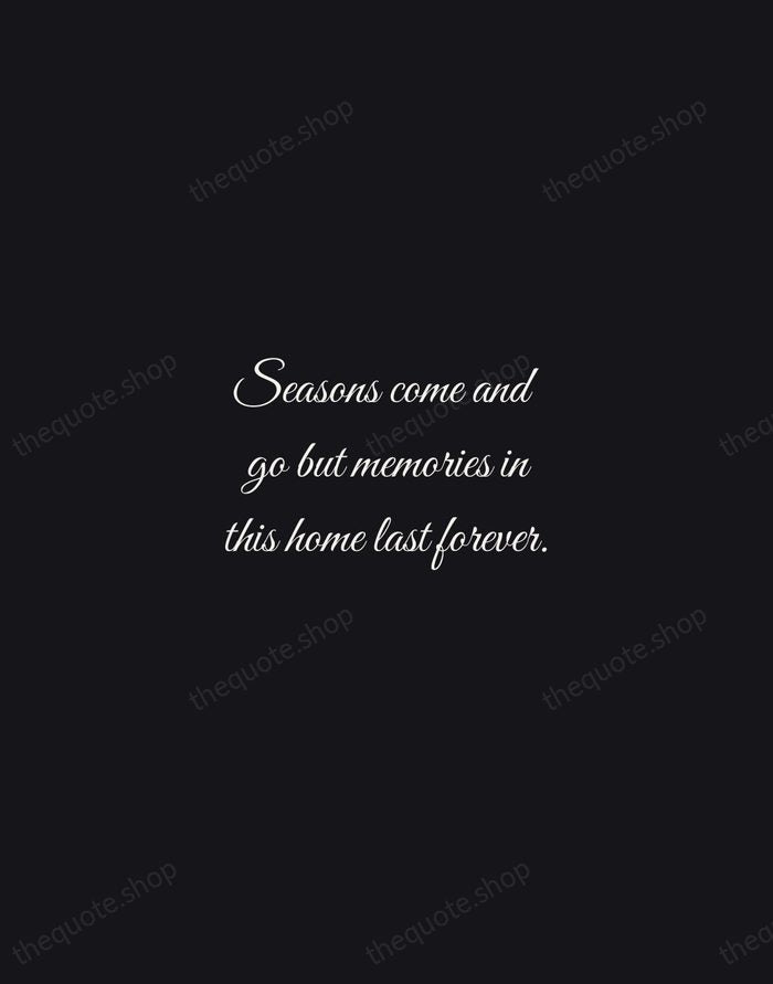 Seasons come and go but memories in this home last forever. — Traditional Saying — Night Script