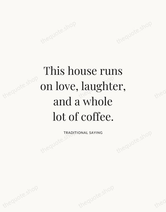 This house runs on love, laughter, and a whole lot of coffee. — Traditional Saying | Printable Wall Art — Atelier Serif