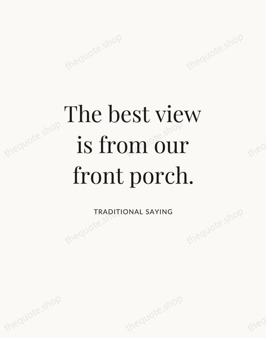 The best view is from our front porch. — Traditional Saying | Printable Wall Art — Atelier Serif
