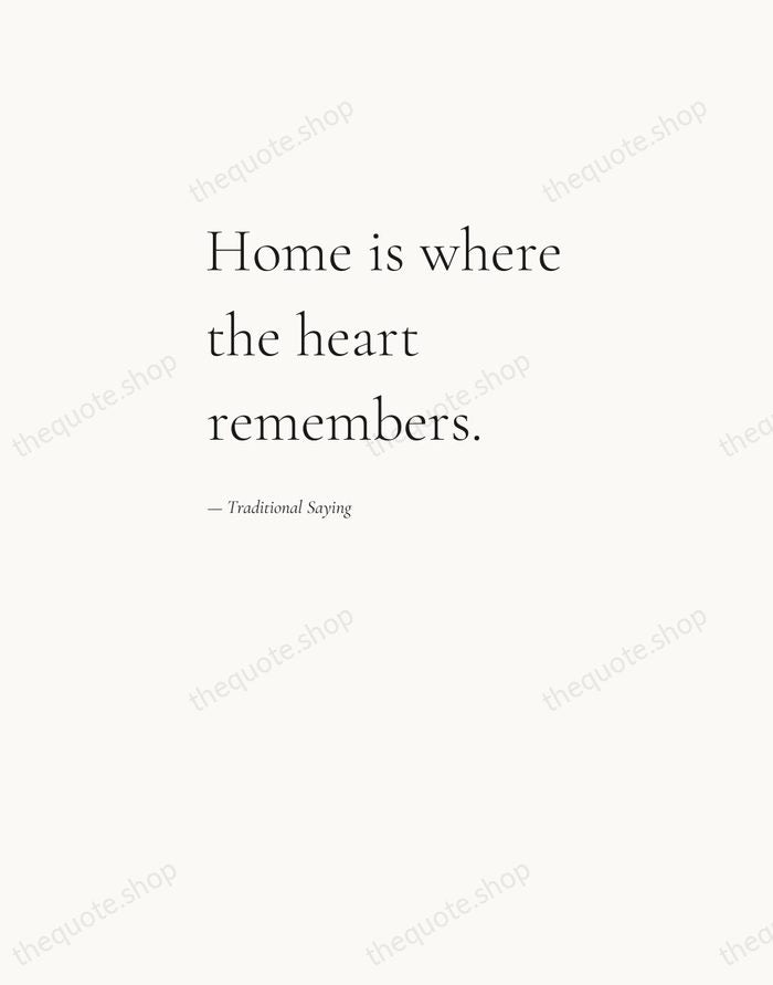 Home is where the heart remembers. — Traditional Saying — Editorial Left Serif