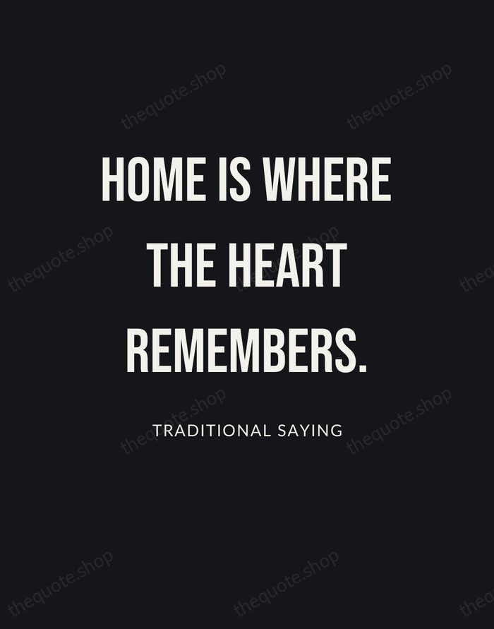 Home is where the heart remembers. — Traditional Saying | Printable Wall Art — Poster Condensed