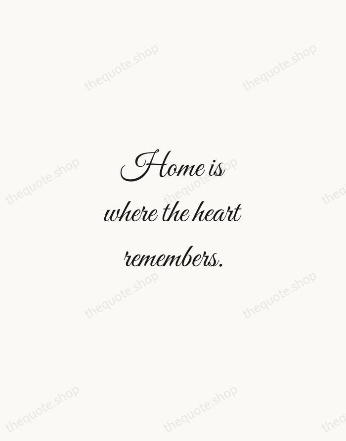 Home is where the heart remembers. — Traditional Saying — Script Whisper