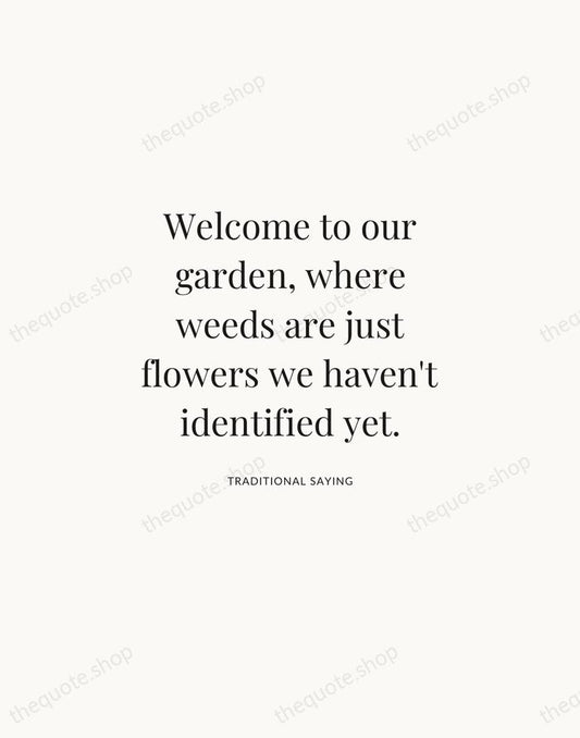 Welcome to our garden, where weeds are just flowers we haven't identified… — Traditional Saying | Printable Wall Art — Atelier Serif