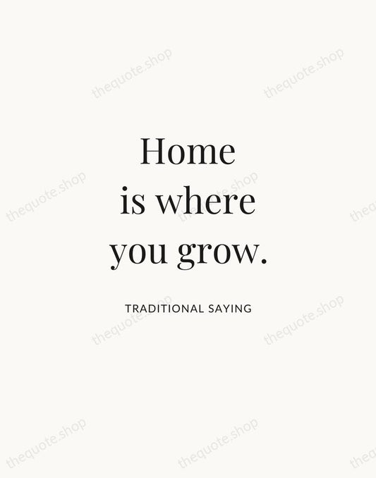 Home is where you grow. — Traditional Saying | Printable Wall Art — Atelier Serif