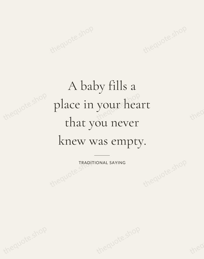 A baby fills a place in your heart that you never knew… — Traditional Saying — Gallery Rule