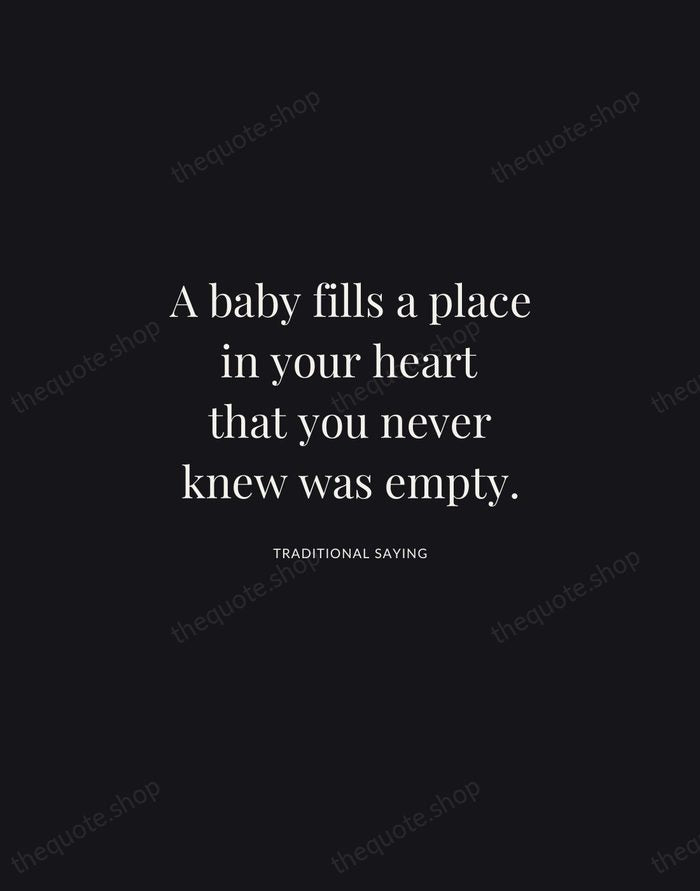 A baby fills a place in your heart that you never knew… — Traditional Saying | Printable Wall Art — Midnight Serif